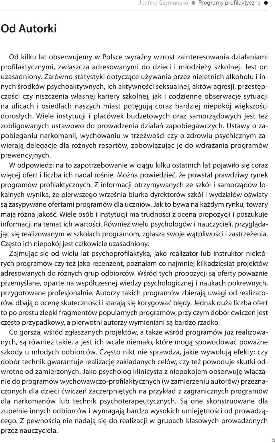 i codzienne obserwacje sytuacji na ulicach i osiedlach naszych miast potęgują coraz bardziej niepokój większości dorosłych.