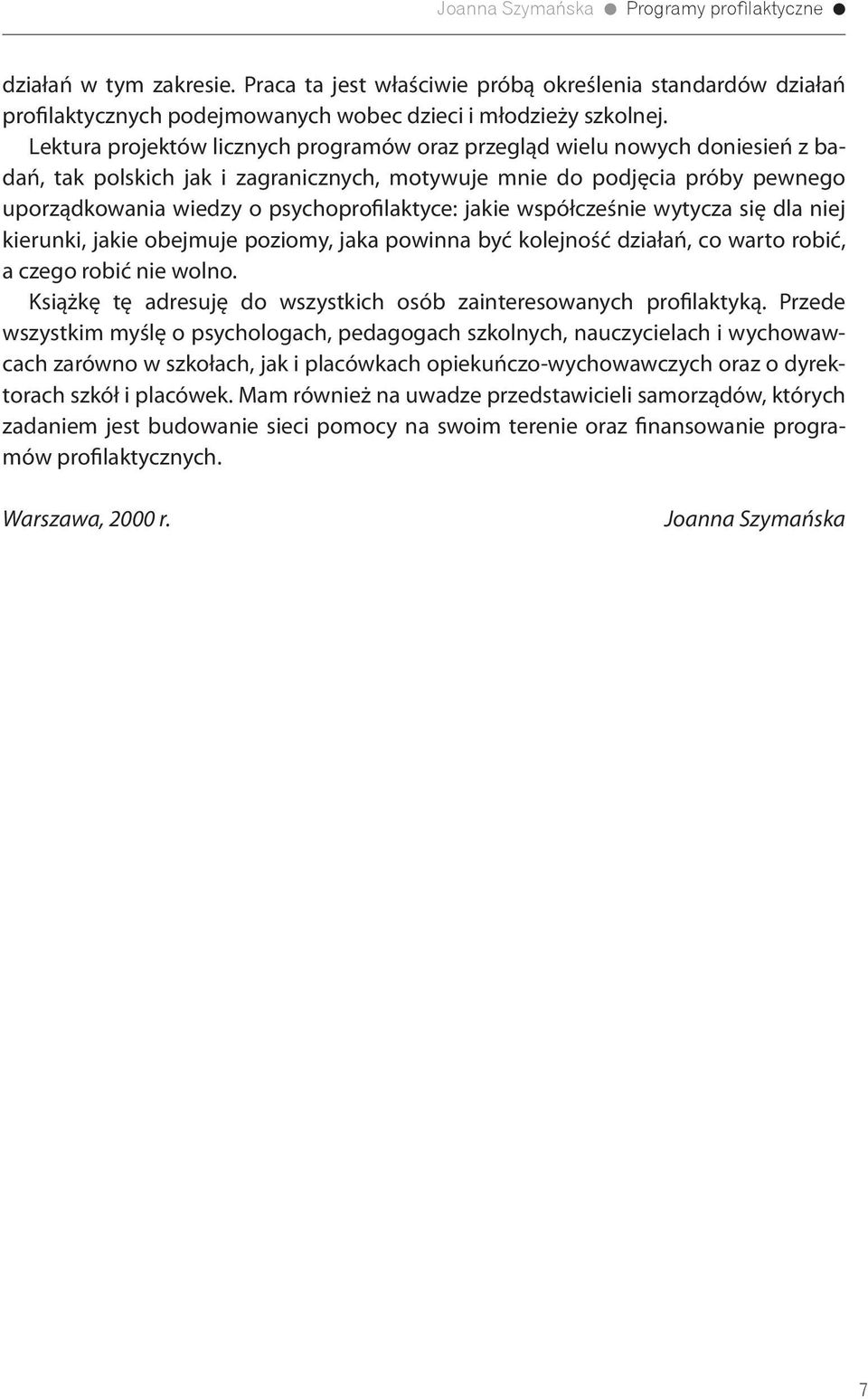 psychoprofilaktyce: jakie współcześnie wytycza się dla niej kierunki, jakie obejmuje poziomy, jaka powinna być kolejność działań, co warto robić, a czego robić nie wolno.