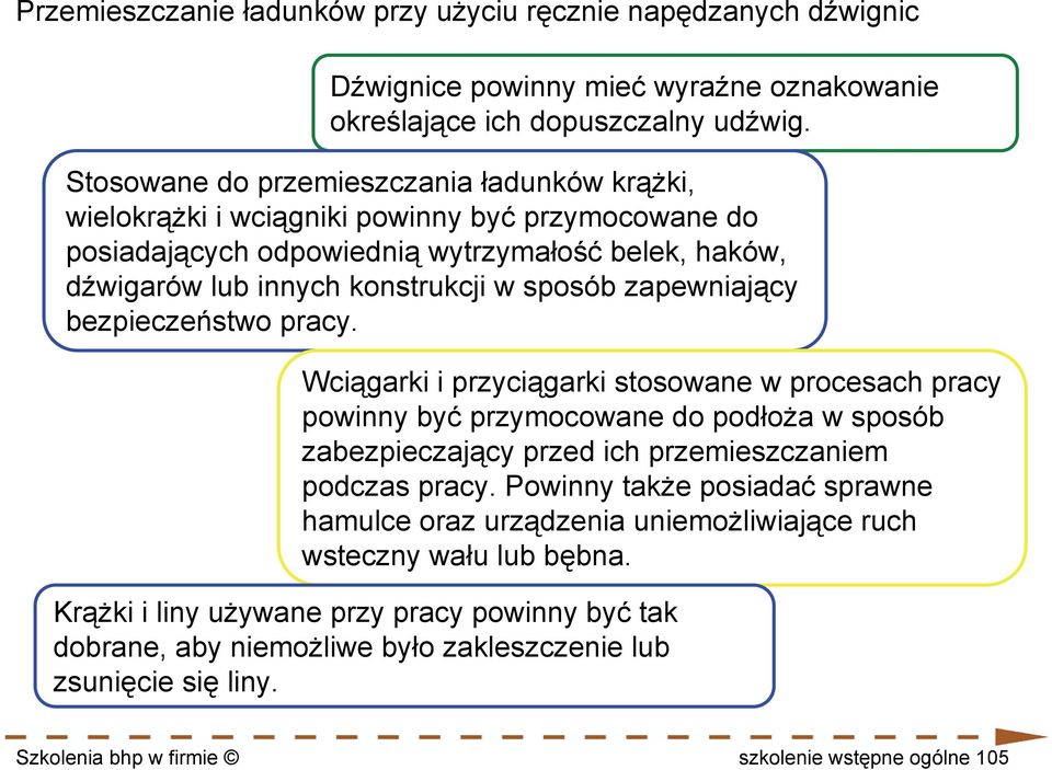 zapewniający bezpieczeństwo pracy. Wciągarki i przyciągarki stosowane w procesach pracy powinny być przymocowane do podłoża w sposób zabezpieczający przed ich przemieszczaniem podczas pracy.