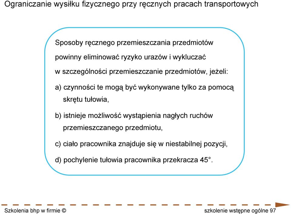 tylko za pomocą skrętu tułowia, b) istnieje możliwość wystąpienia nagłych ruchów przemieszczanego przedmiotu, c) ciało