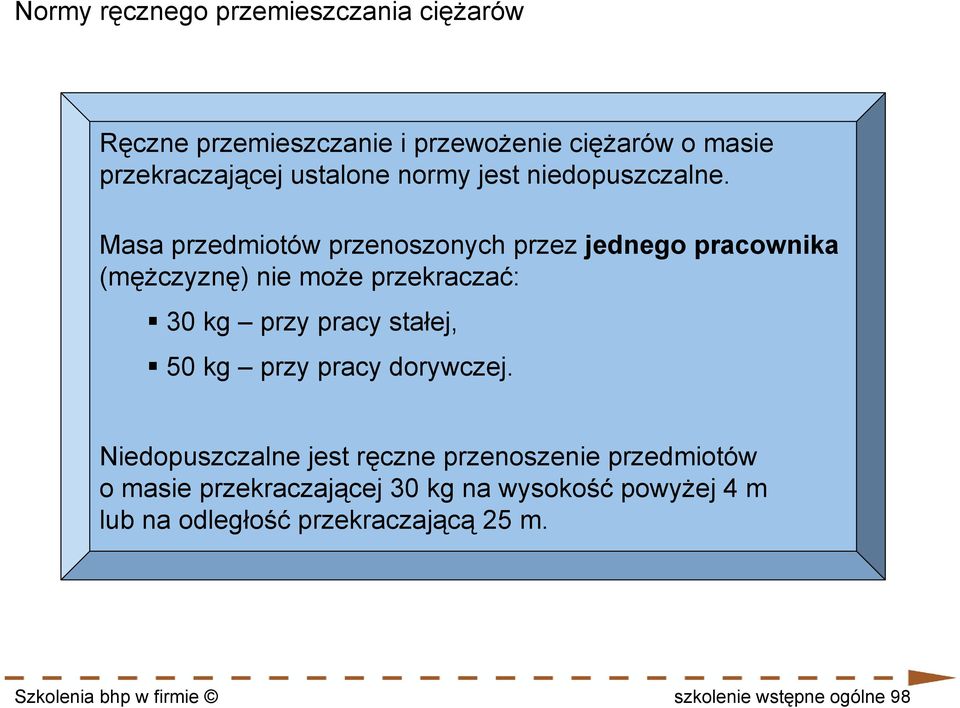 Masa przedmiotów przenoszonych przez jednego pracownika (mężczyznę) nie może przekraczać: 30 kg przy pracy stałej, 50 kg