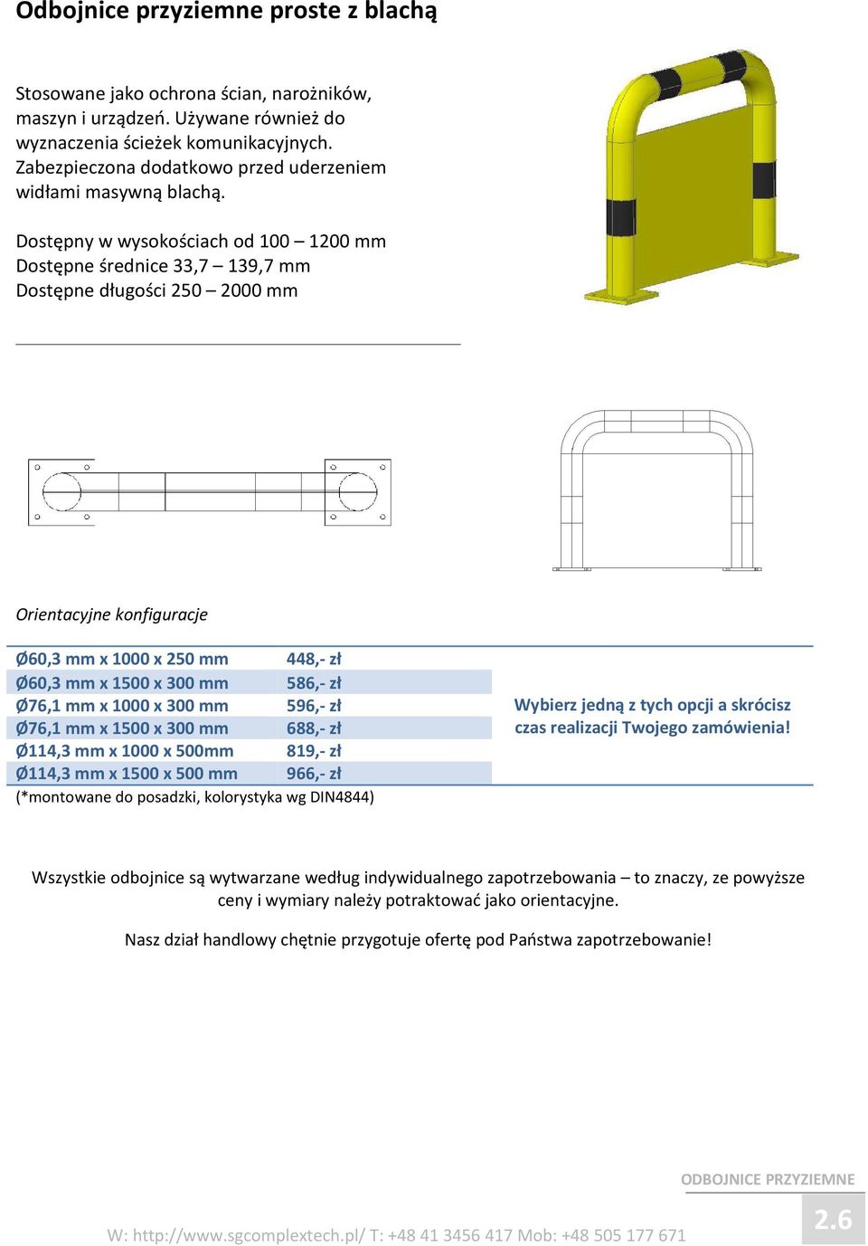 Dostępny w wysokościach od 100 1200 mm Dostępne średnice 33,7 139,7 mm Dostępne długości 250 2000 mm Ø60,3 mm x 1000 x 250 mm 448,- zł Ø60,3 mm x