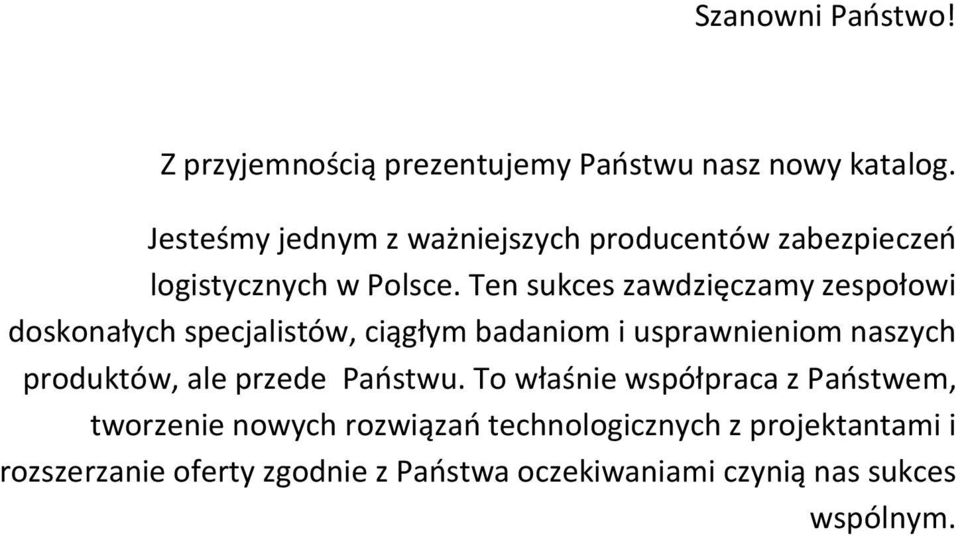 Ten sukces zawdzięczamy zespołowi doskonałych specjalistów, ciągłym badaniom i usprawnieniom naszych produktów, ale