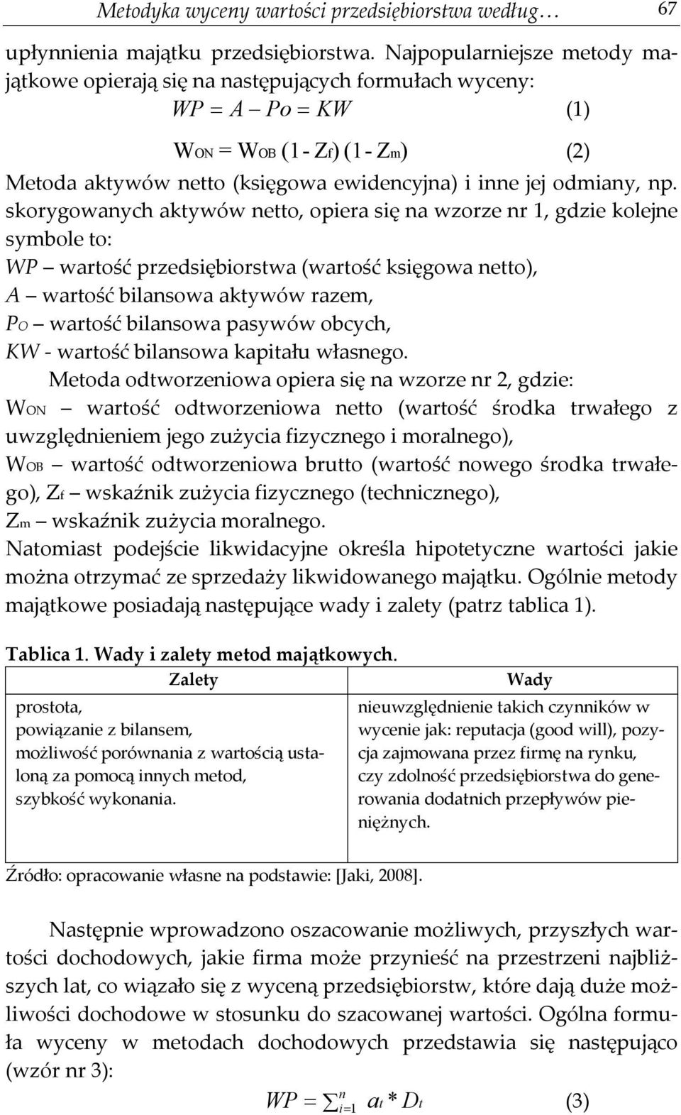 skorygowanych aktywów netto, opiera się na wzorze nr 1, gdzie kolejne symbole to: WP wartość przedsiębiorstwa (wartość księgowa netto), A wartość bilansowa aktywów razem, PO wartość bilansowa pasywów