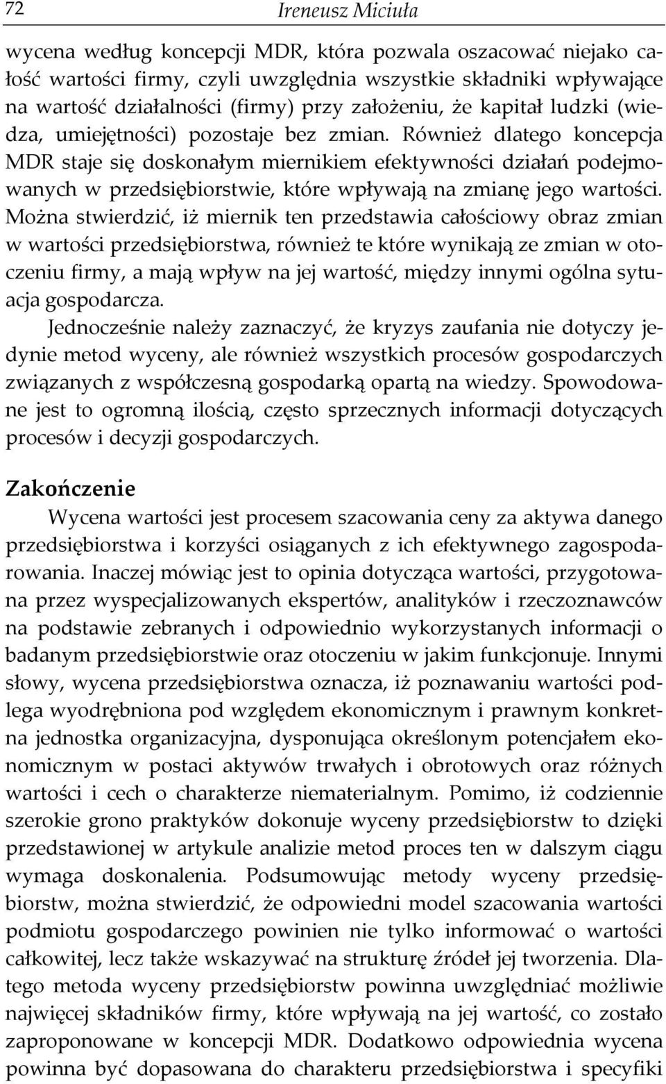 Również dlatego koncepcja MDR staje się doskonałym miernikiem efektywności działań podejmowanych w przedsiębiorstwie, które wpływają na zmianę jego wartości.