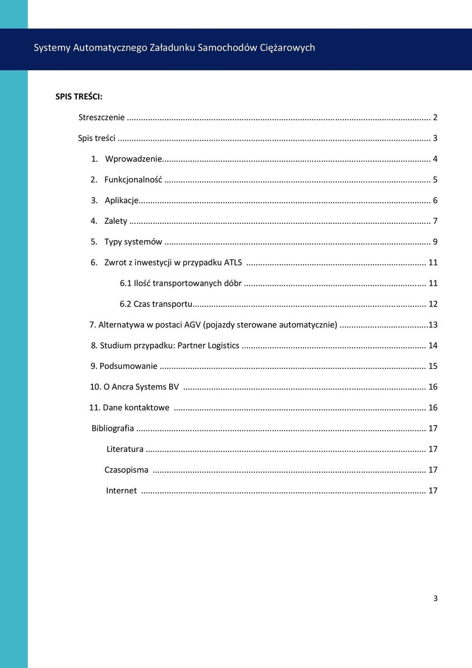 .. 12 7. Alternatywa w postaci AGV (pojazdy sterowane automatycznie)...13 8. Studium przypadku: Partner Logistics... 14 9. Podsumowanie... 15 10.