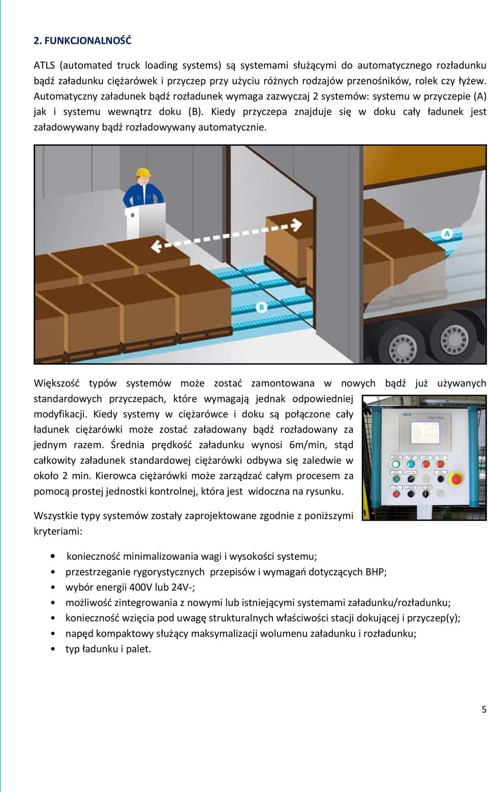 Kiedy przyczepa znajduje się w doku cały ładunek jest załadowywany bądź rozładowywany automatycznie.