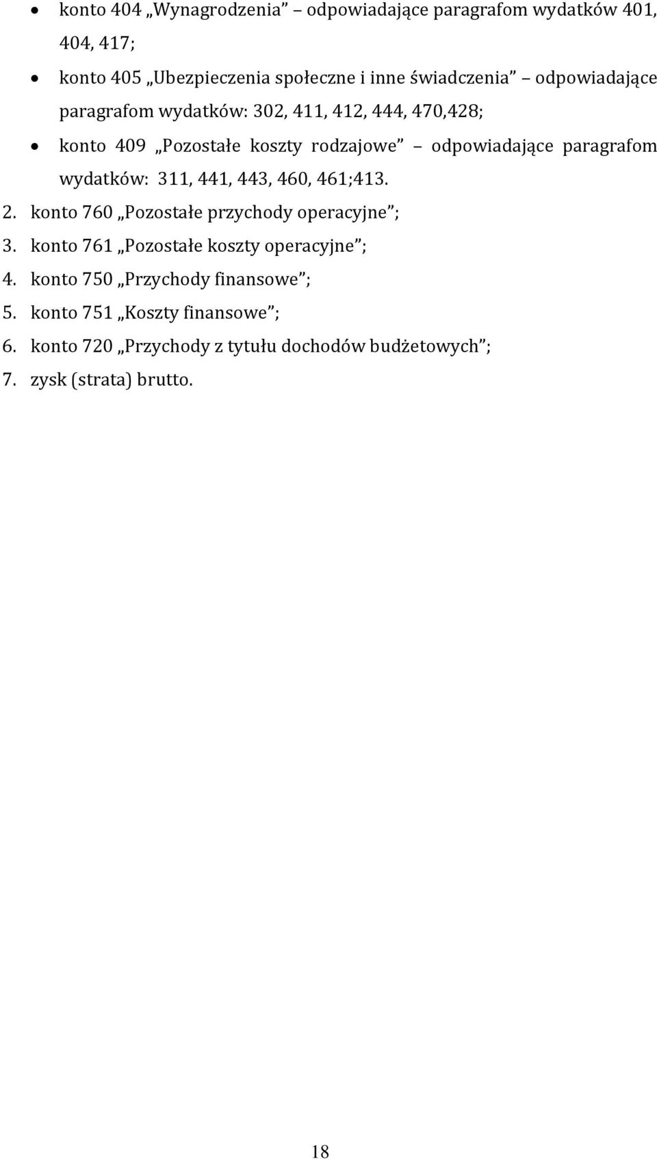wydatków: 311, 441, 443, 460, 461;413. 2. konto 760 Pozostałe przychody operacyjne ; 3. konto 761 Pozostałe koszty operacyjne ; 4.