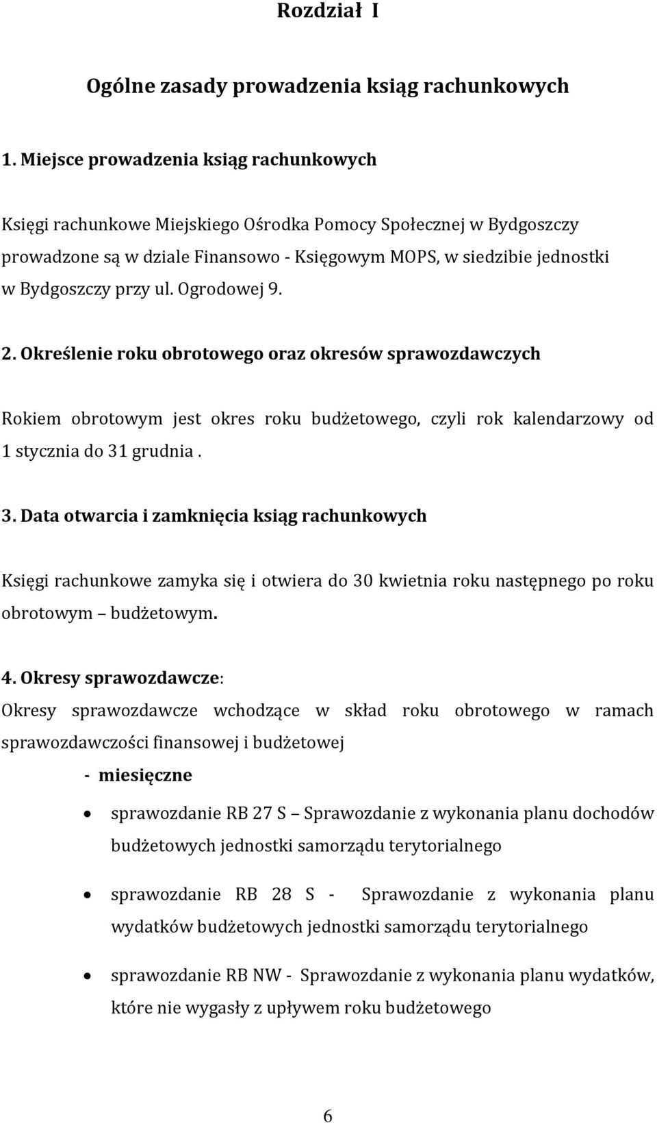 ul. Ogrodowej 9. 2. Określenie roku obrotowego oraz okresów sprawozdawczych Rokiem obrotowym jest okres roku budżetowego, czyli rok kalendarzowy od 1 stycznia do 31