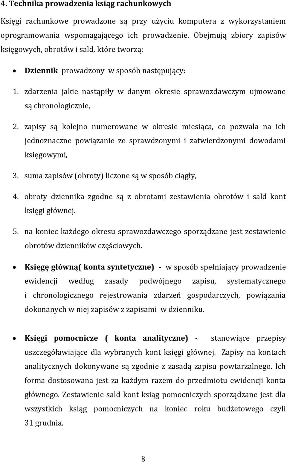 zapisy są kolejno numerowane w okresie miesiąca, co pozwala na ich jednoznaczne powiązanie ze sprawdzonymi i zatwierdzonymi dowodami księgowymi, 3. suma zapisów (obroty) liczone są w sposób ciągły, 4.