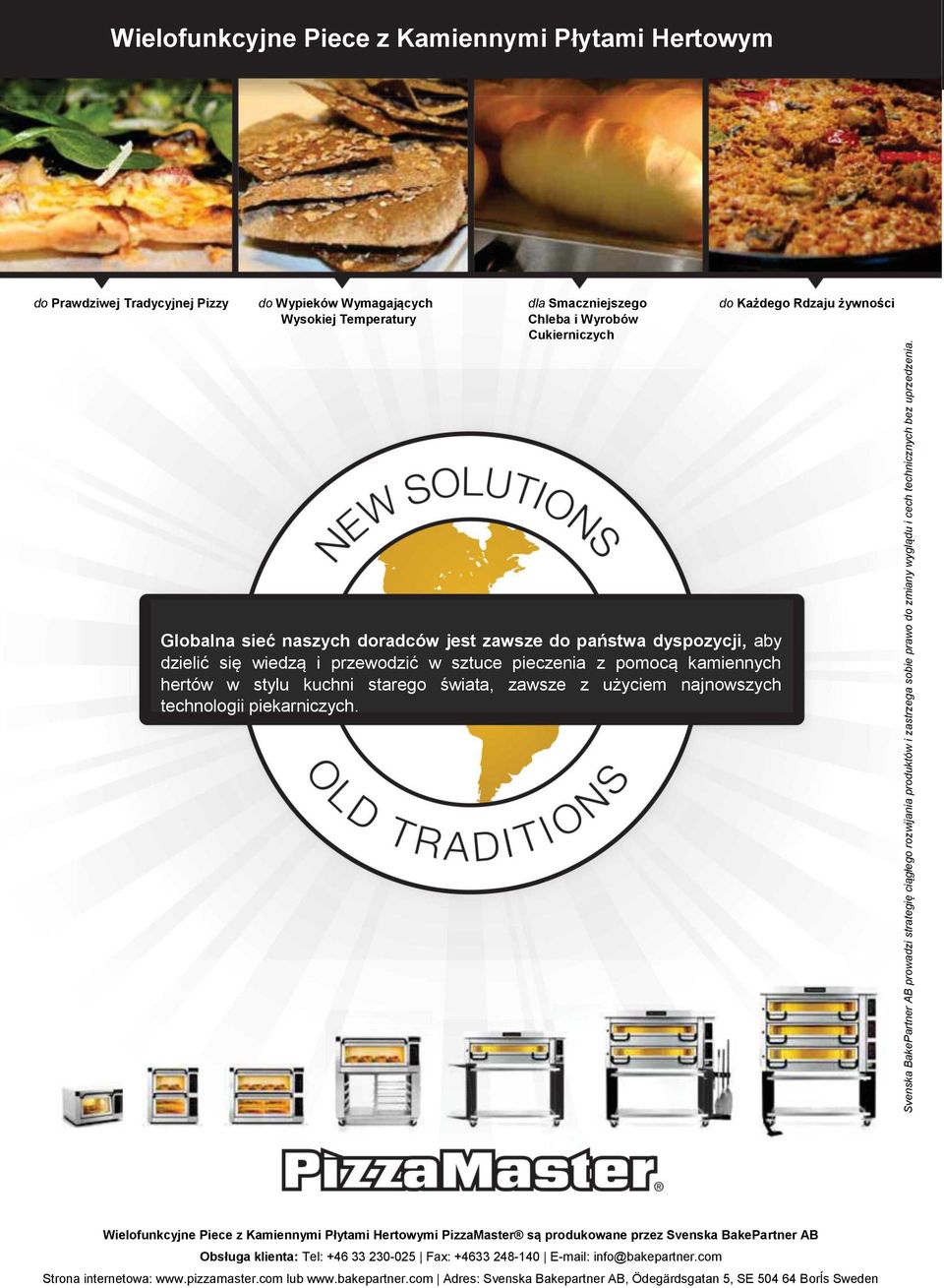 z użyciem najnowszych technologii piekarniczych. Svenska BakePartner AB prowadzi strategię ciągłego rozwijania produktów i zastrzega sobie prawo do zmiany wyglądu i cech technicznych bez uprzedzenia.
