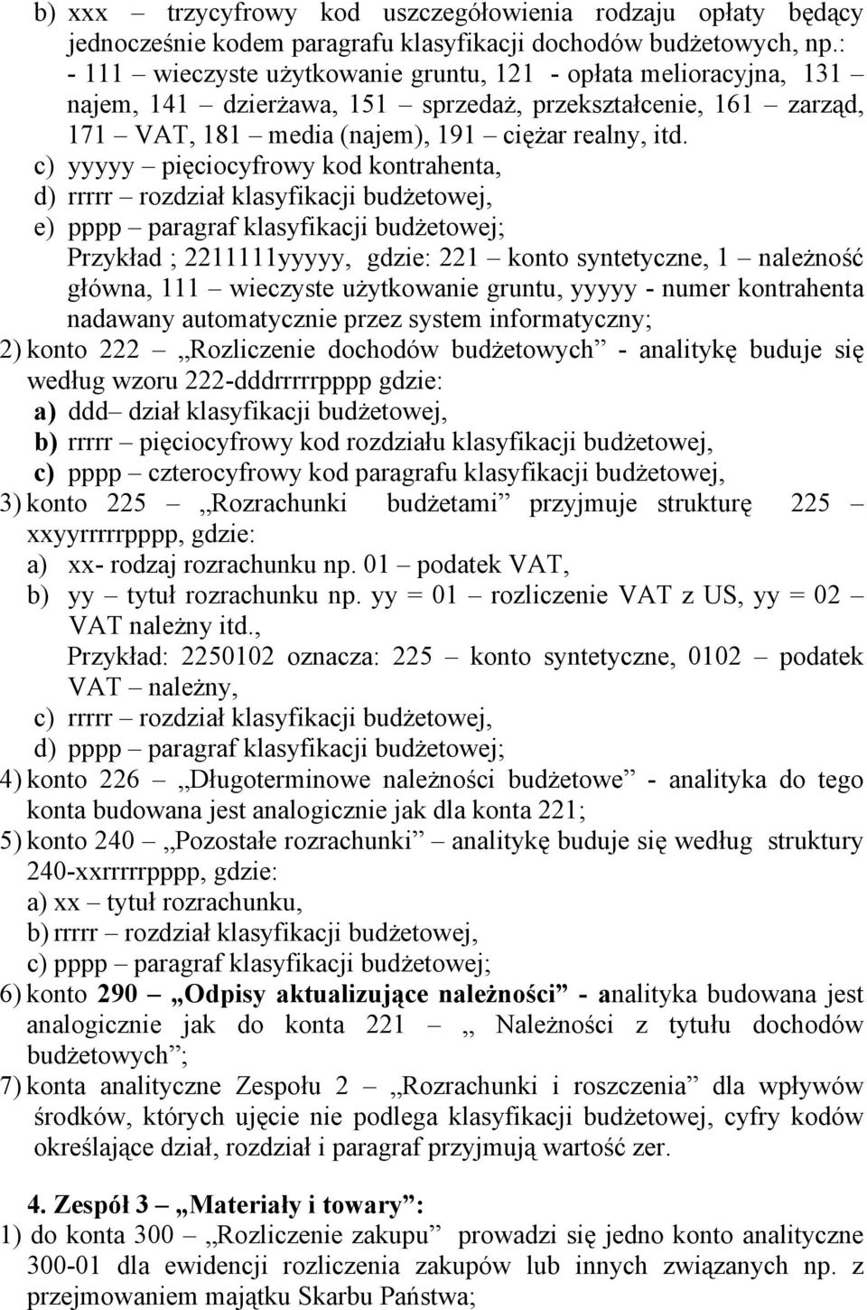 c) yyyyy pięciocyfrowy kod kontrahenta, d) rrrrr rozdział klasyfikacji budżetowej, e) pppp paragraf klasyfikacji budżetowej; Przykład ; 2211111yyyyy, gdzie: 221 konto syntetyczne, 1 należność główna,