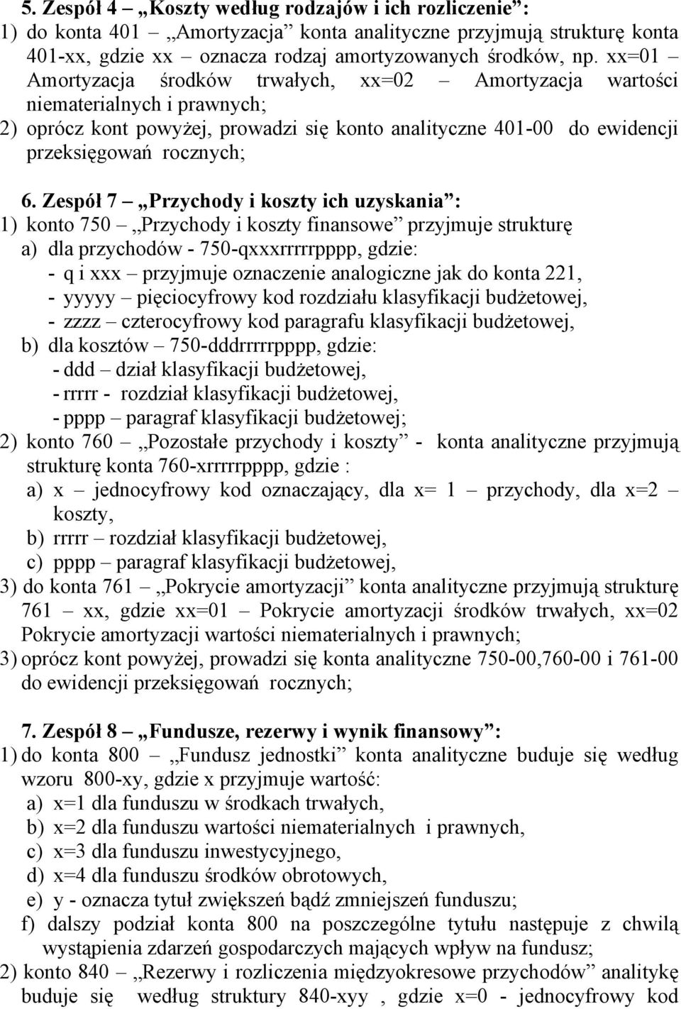 Zespół 7 Przychody i koszty ich uzyskania : 1) konto 750 Przychody i koszty finansowe przyjmuje strukturę a) dla przychodów - 750-qxxxrrrrrpppp, gdzie: - q i xxx przyjmuje oznaczenie analogiczne jak