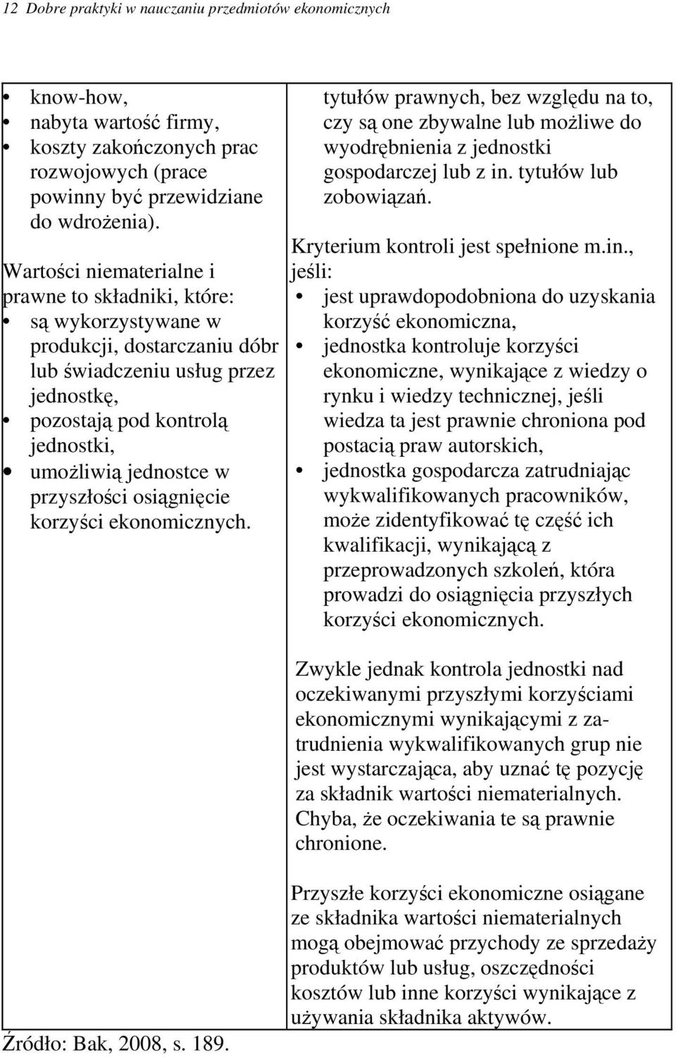 przyszłości osiągnięcie korzyści ekonomicznych. tytułów prawnych, bez względu na to, czy są one zbywalne lub możliwe do wyodrębnienia z jednostki gospodarczej lub z in. tytułów lub zobowiązań.