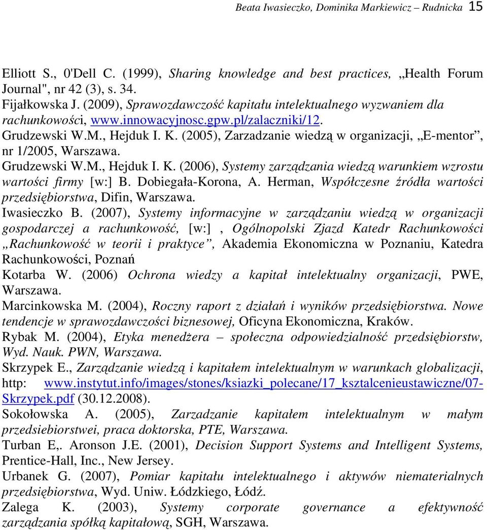 (2005), Zarzadzanie wiedzą w organizacji, E-mentor, nr 1/2005, Warszawa. Grudzewski W.M., Hejduk I. K. (2006), Systemy zarządzania wiedzą warunkiem wzrostu wartości firmy [w:] B. Dobiegała-Korona, A.