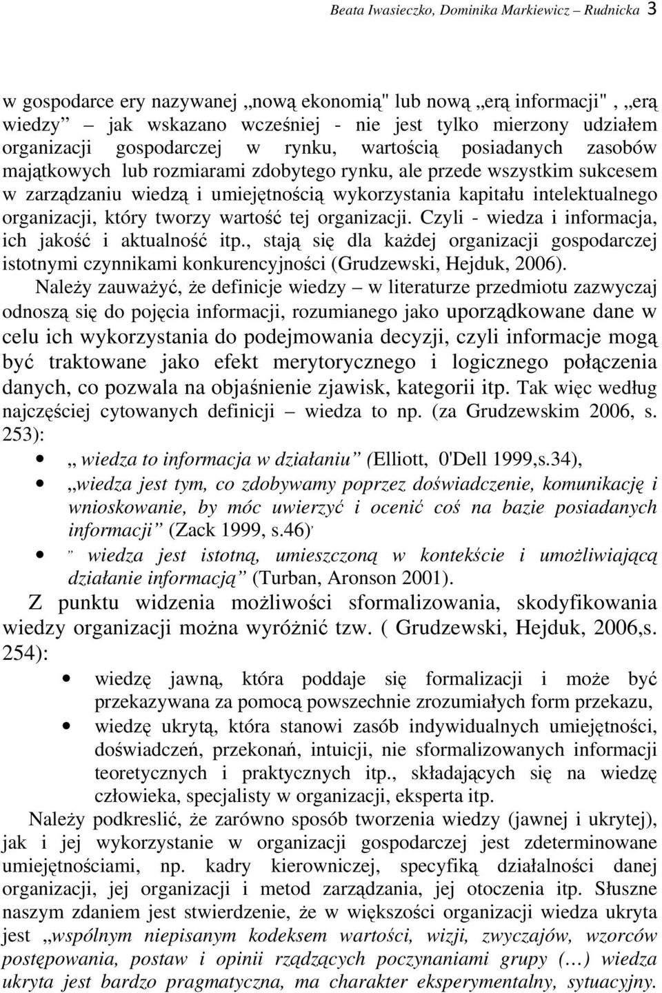 intelektualnego organizacji, który tworzy wartość tej organizacji. Czyli - wiedza i informacja, ich jakość i aktualność itp.