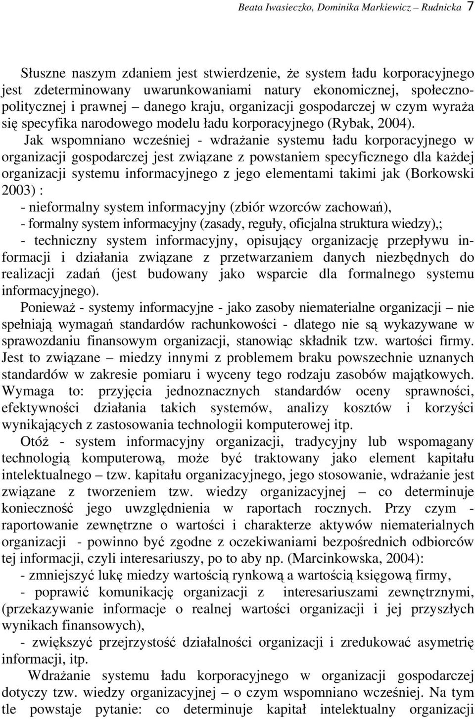 Jak wspomniano wcześniej - wdrażanie systemu ładu korporacyjnego w organizacji gospodarczej jest związane z powstaniem specyficznego dla każdej organizacji systemu informacyjnego z jego elementami