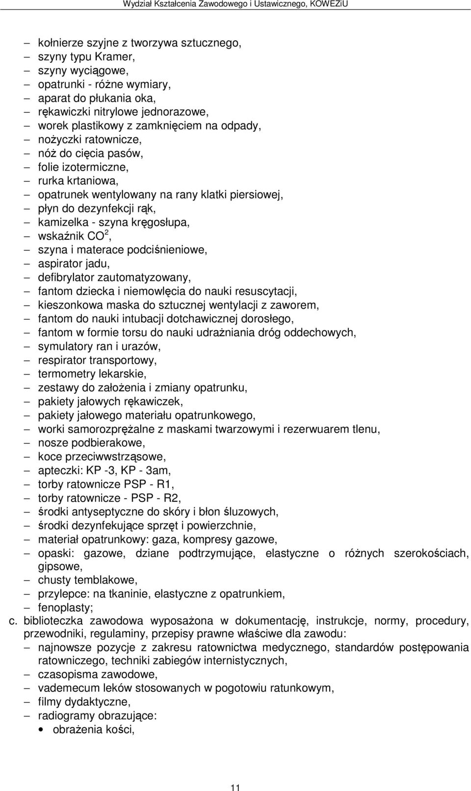 CO 2, szyna i materace podciśnieniowe, aspirator jadu, defibrylator zautomatyzowany, fantom dziecka i niemowlęcia do nauki resuscytacji, kieszonkowa maska do sztucznej wentylacji z zaworem, fantom do