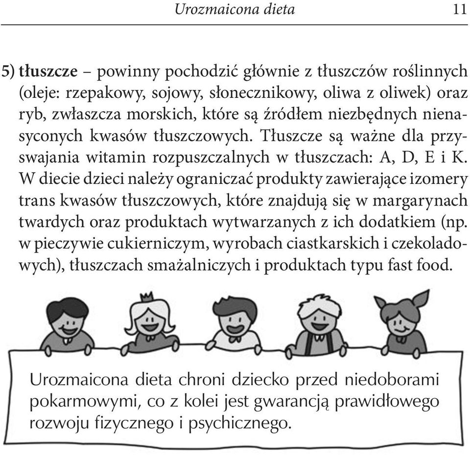 Tłuszcze są ważne dla przyswajania witamin rozpuszczalnych w tłuszczach: A, D, E i K.