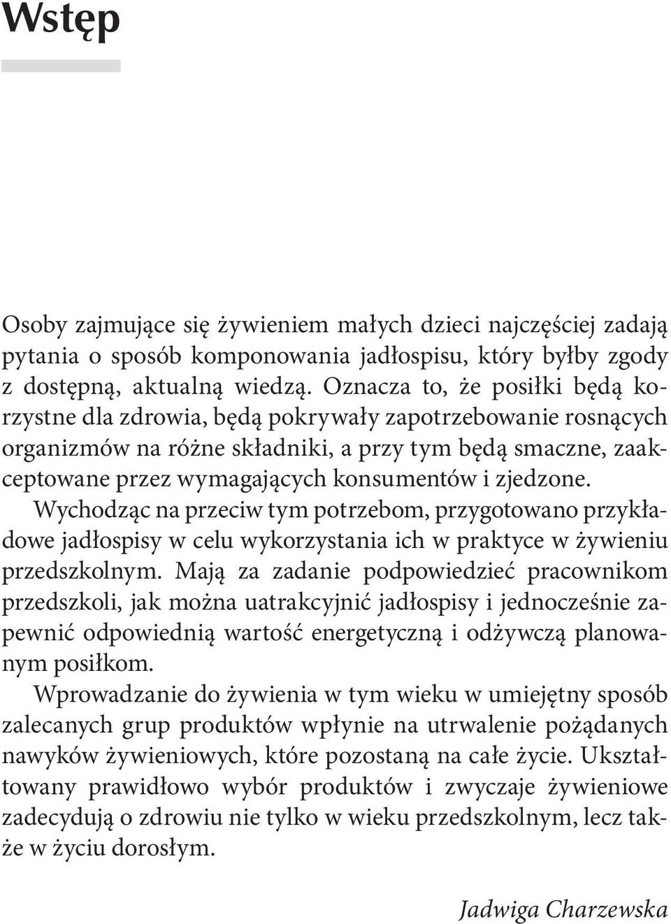 zjedzone. Wychodząc na przeciw tym potrzebom, przygotowano przykładowe jadłospisy w celu wykorzystania ich w praktyce w żywieniu przedszkolnym.