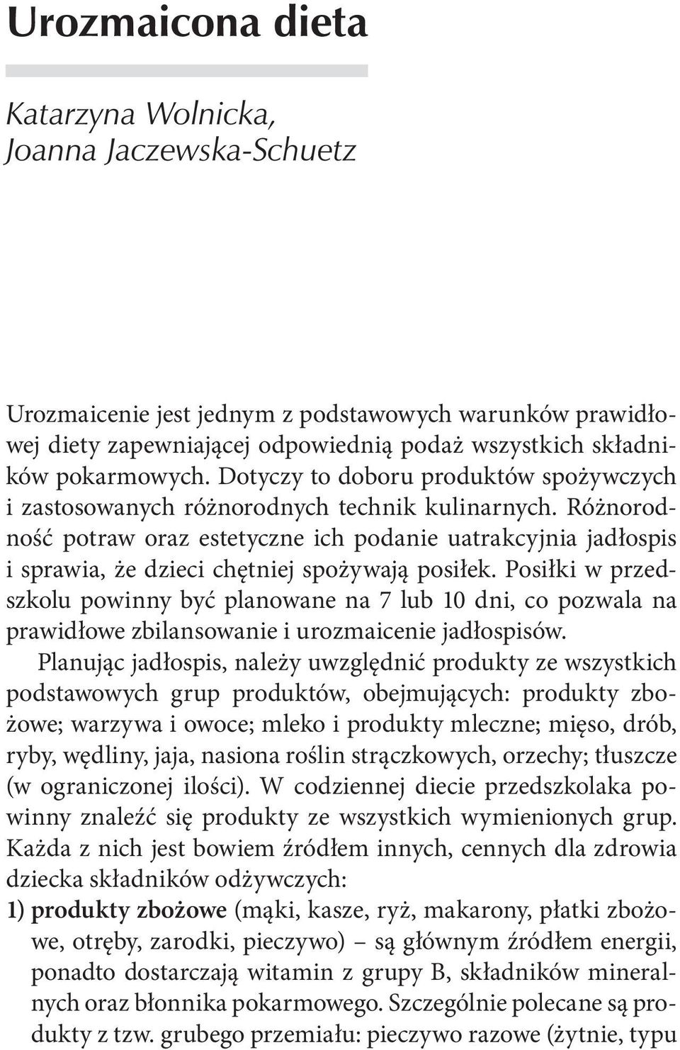 Różnorodność potraw oraz estetyczne ich podanie uatrakcyjnia jadłospis i sprawia, że dzieci chętniej spożywają posiłek.