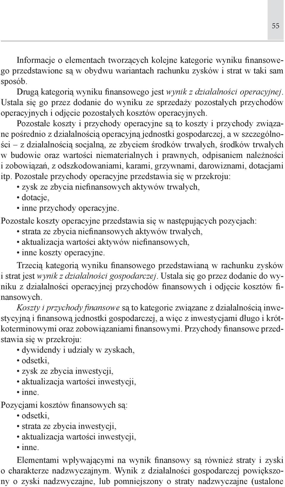 Ustala się go przez dodanie do wyniku ze sprzedaży pozostałych przychodów operacyjnych i odjęcie pozostałych kosztów operacyjnych.