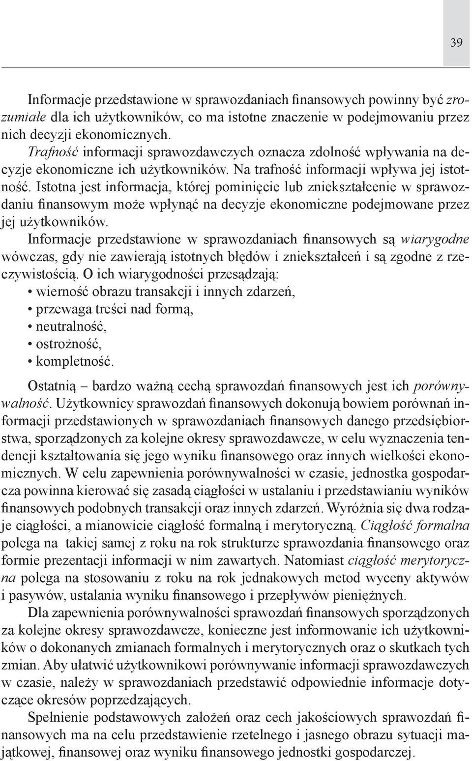 Istotna jest informacja, której pominięcie lub zniekształcenie w sprawozdaniu finansowym może wpłynąć na decyzje ekonomiczne podejmowane przez jej użytkowników.