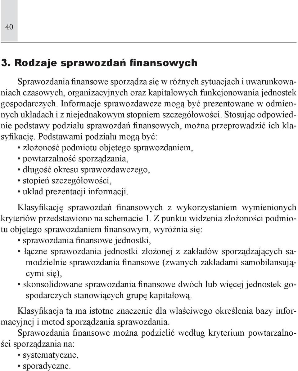 Stosując odpowiednie podstawy podziału sprawozdań finansowych, można przeprowadzić ich klasyfikację.