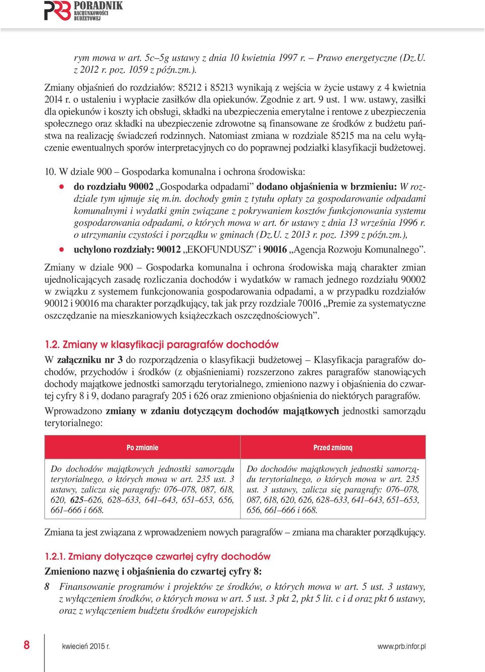 ustawy, zasiłki dla opiekunów i koszty ich obsługi, składki na ubezpieczenia emerytalne i rentowe z ubezpieczenia społecznego oraz składki na ubezpieczenie zdrowotne są finansowane ze środków z