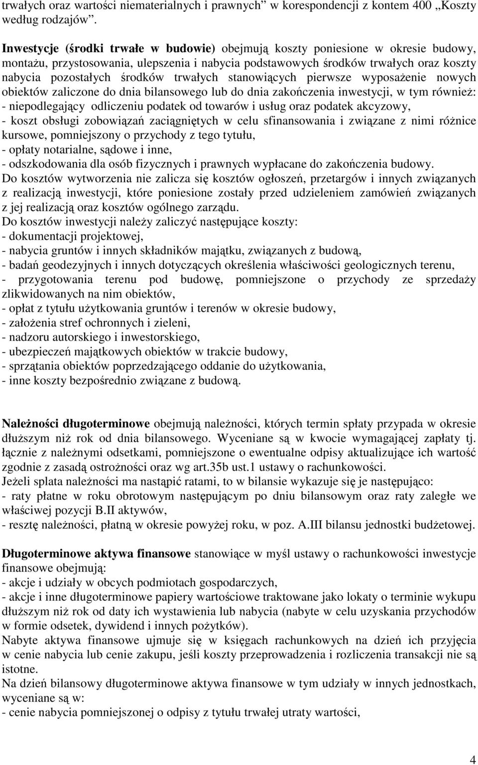 trwałych stanowiących pierwsze wyposażenie nowych obiektów zaliczone do dnia bilansowego lub do dnia zakończenia inwestycji, w tym również: - niepodlegający odliczeniu podatek od towarów i usług oraz