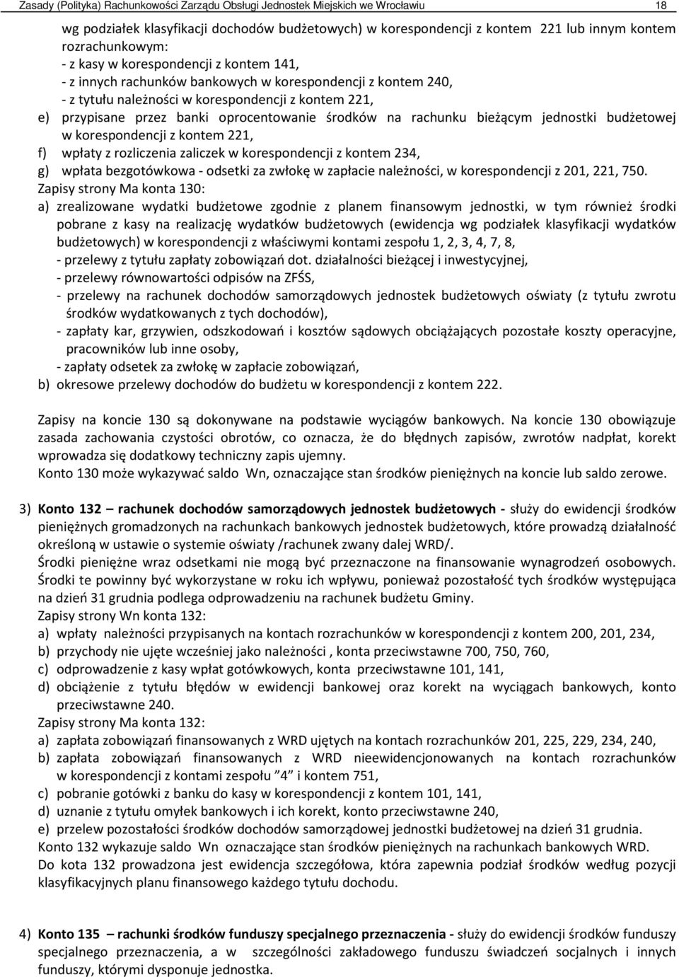 na rachunku bieżącym jednostki budżetowej w korespondencji z kontem 221, f) wpłaty z rozliczenia zaliczek w korespondencji z kontem 234, g) wpłata bezgotówkowa - odsetki za zwłokę w zapłacie