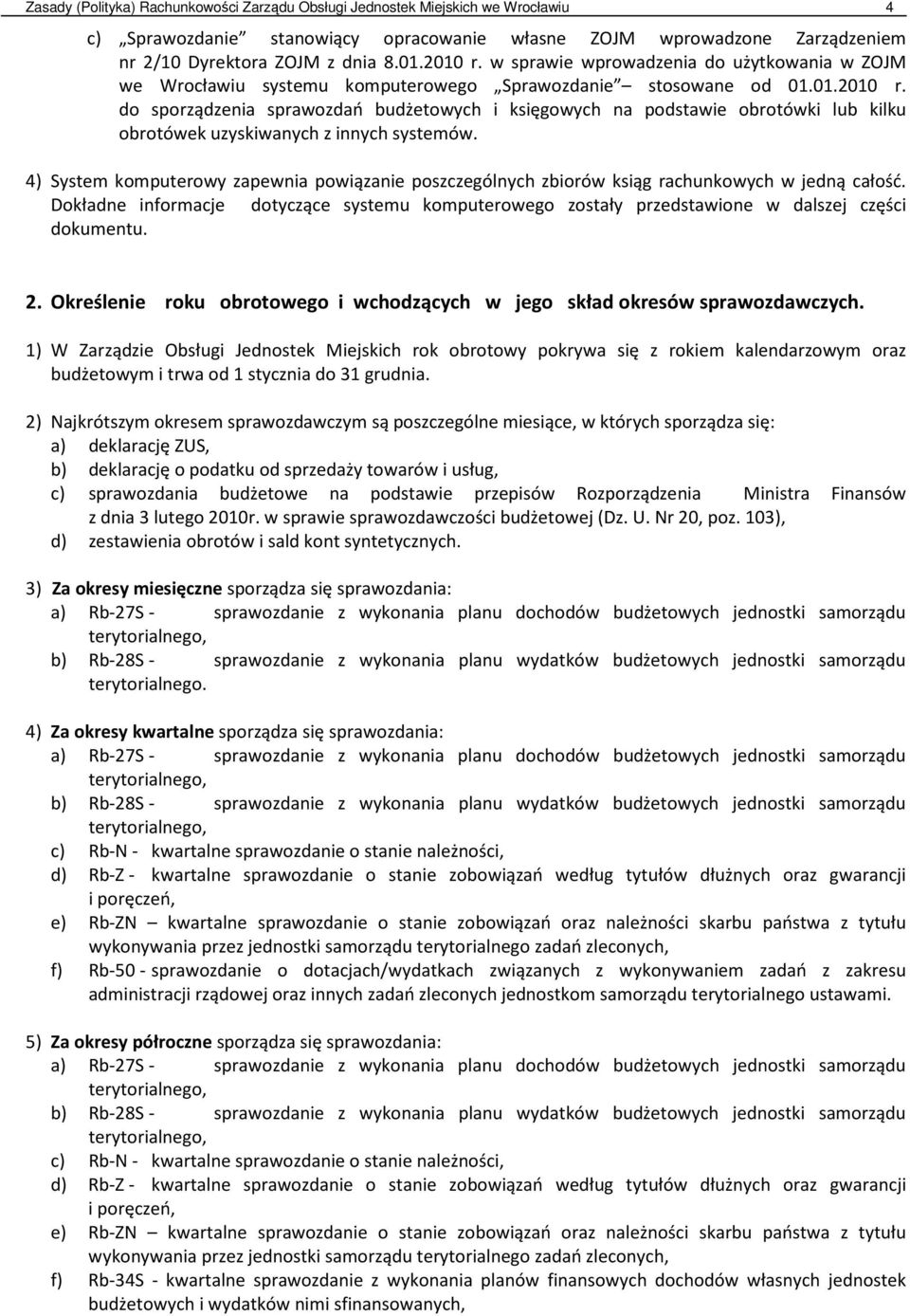 4) System komputerowy zapewnia powiązanie poszczególnych zbiorów ksiąg rachunkowych w jedną całość.