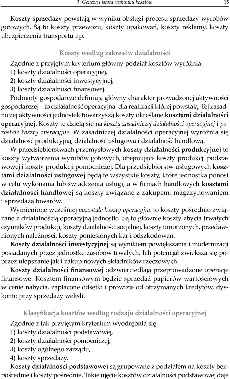 Koszty według zakresów działalności Zgodnie z przyjętym kryterium główny podział kosztów wyróżnia: 1) koszty działalności operacyjnej, 2) koszty działalności inwestycyjnej, 3) koszty działalności