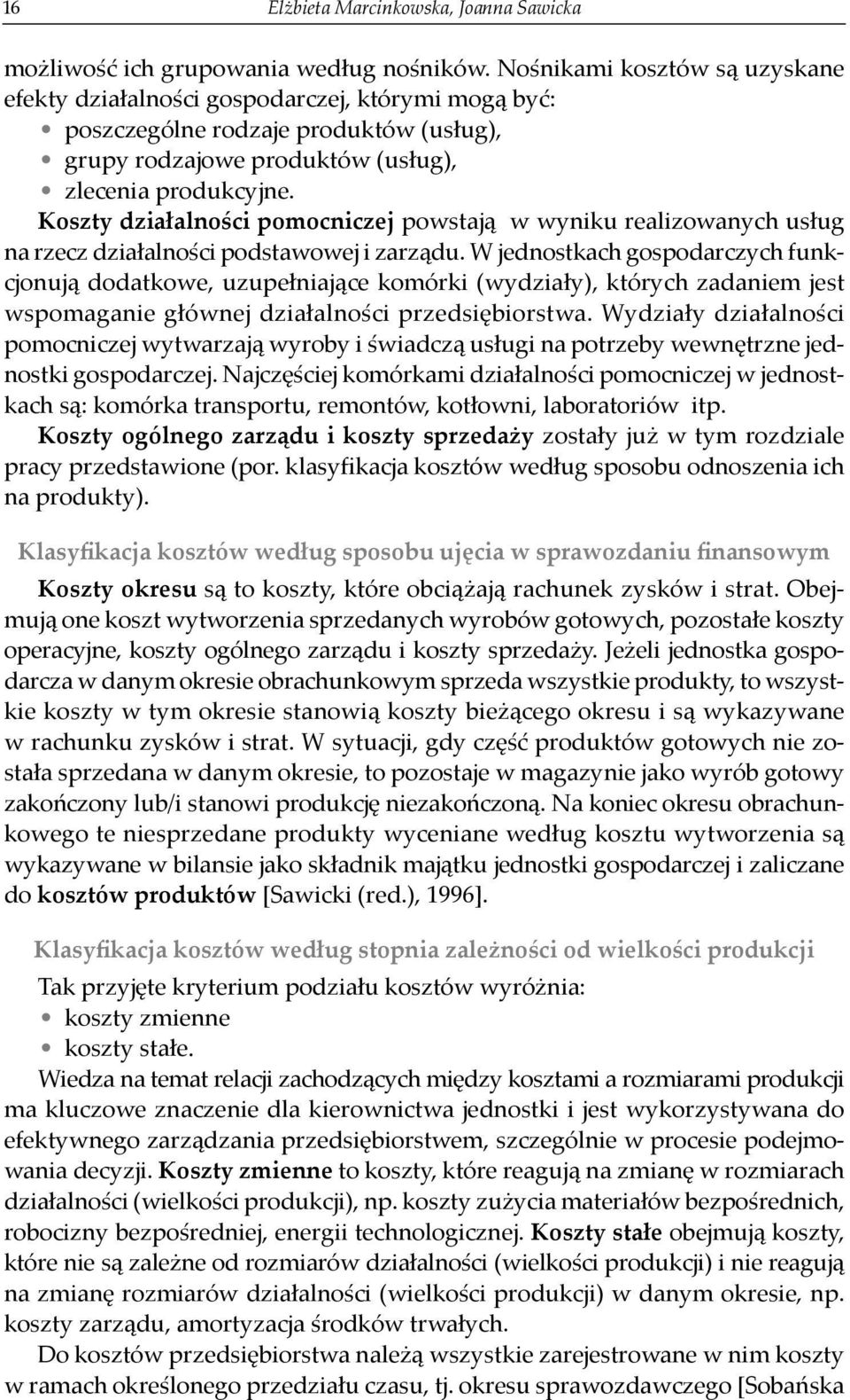 Koszty działalności pomocniczej powstają w wyniku realizowanych usług na rzecz działalności podstawowej i zarządu.