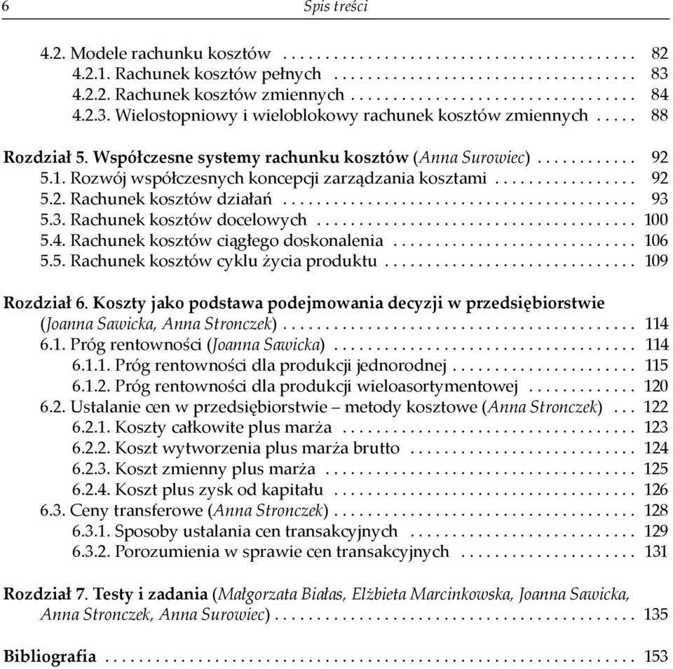 Rozwój współczesnych koncepcji zarządzania kosztami................. 92 5.2. Rachunek kosztów działań.......................................... 93 5.3. Rachunek kosztów docelowych...................................... 100 5.