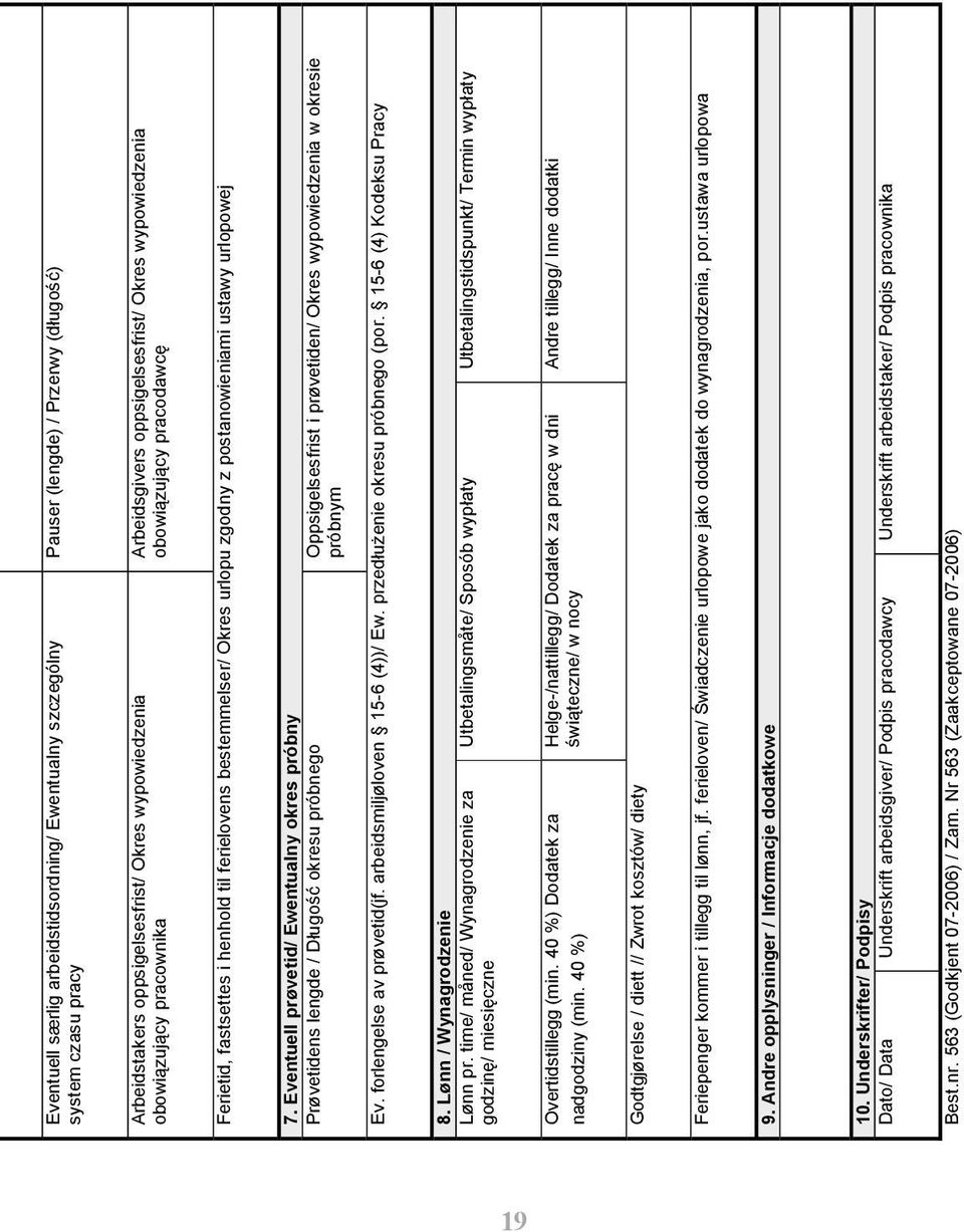 Eventuell prøvetid/ Ewentualny okres próbny Prøvetidens lengde / D ugo okresu próbnego Oppsigelsesfrist i prøvetiden/ Okres wypowiedzenia w okresie próbnym Ev. forlengelse av prøvetid(jf.