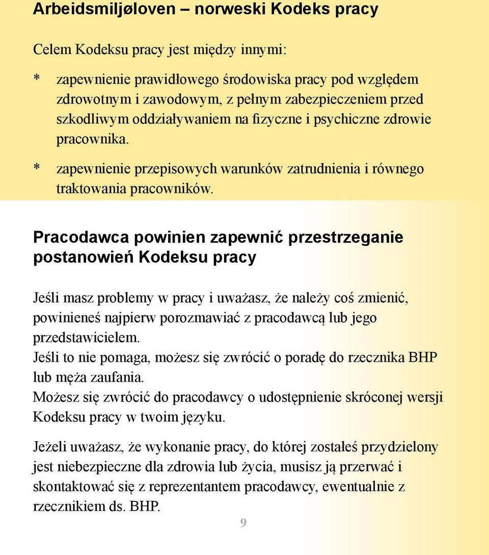 Pracodawca powinien zapewnić przestrzeganie postanowień Kodeksu pracy Jeśli masz problemy w pracy i uważasz, że należy coś zmienić, powinieneś najpierw porozmawiać z pracodawcą lub jego