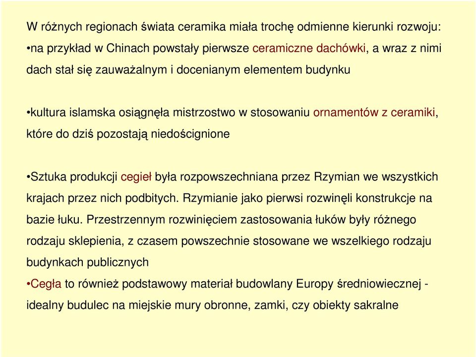 wszystkich krajach przez nich podbitych. Rzymianie jako pierwsi rozwinęli konstrukcje na bazie łuku.