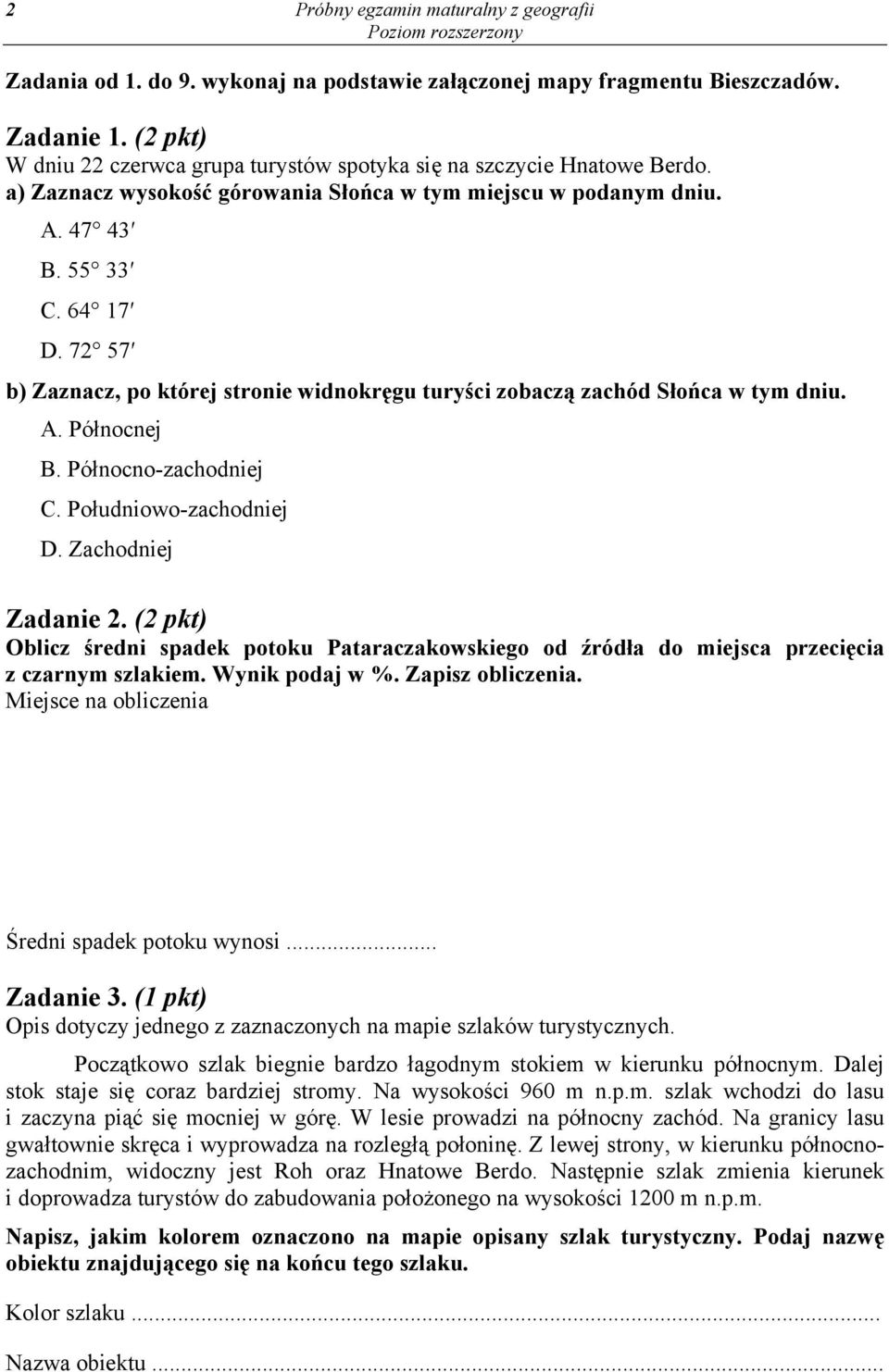 72 57 b) Zaznacz, po której stronie widnokręgu turyści zobaczą zachód Słońca w tym dniu. A. Północnej B. Północno-zachodniej C. Południowo-zachodniej D. Zachodniej Zadanie 2.