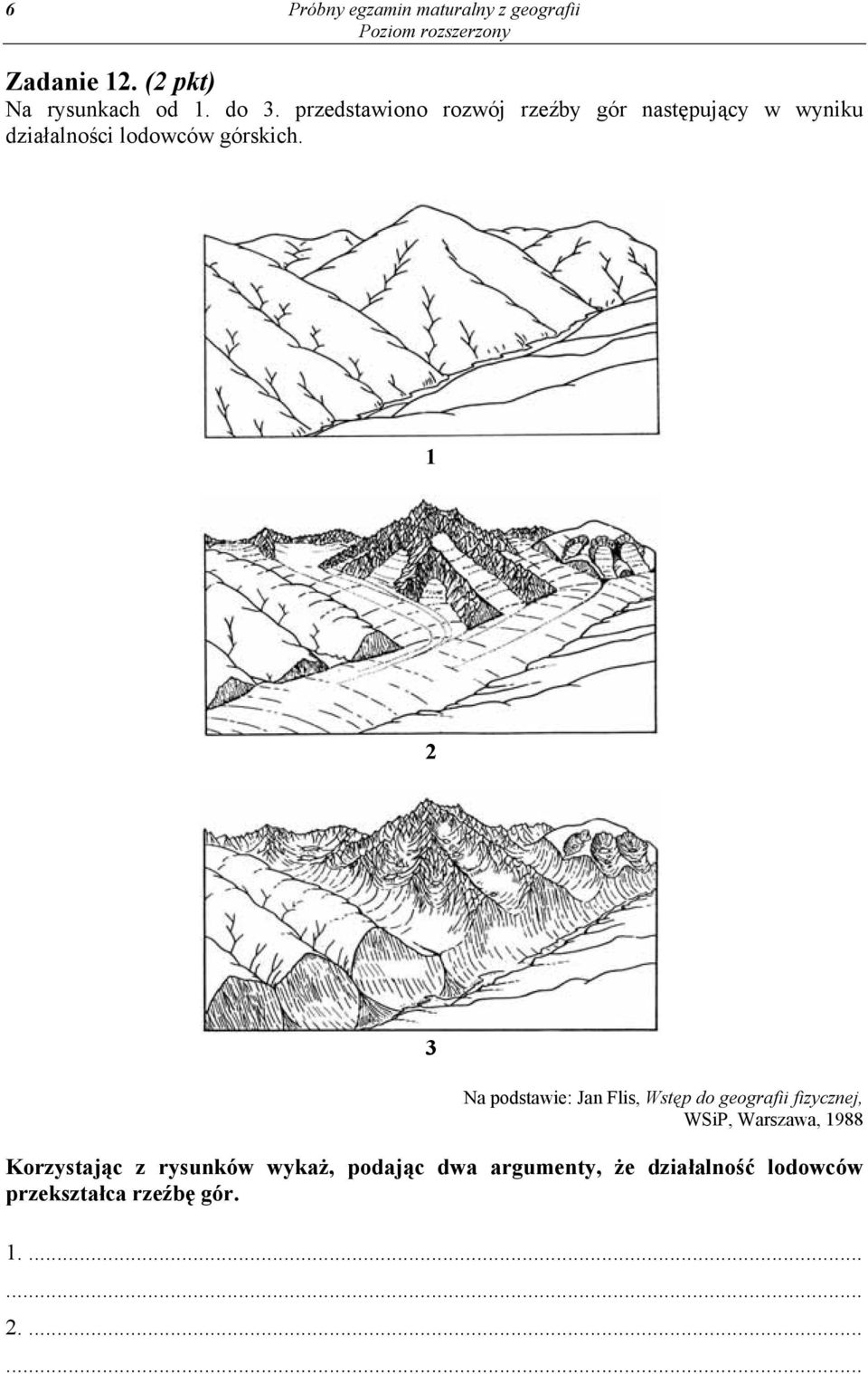 1 2 3 Na podstawie: Jan Flis, Wstęp do geografii fizycznej, WSiP, Warszawa, 1988