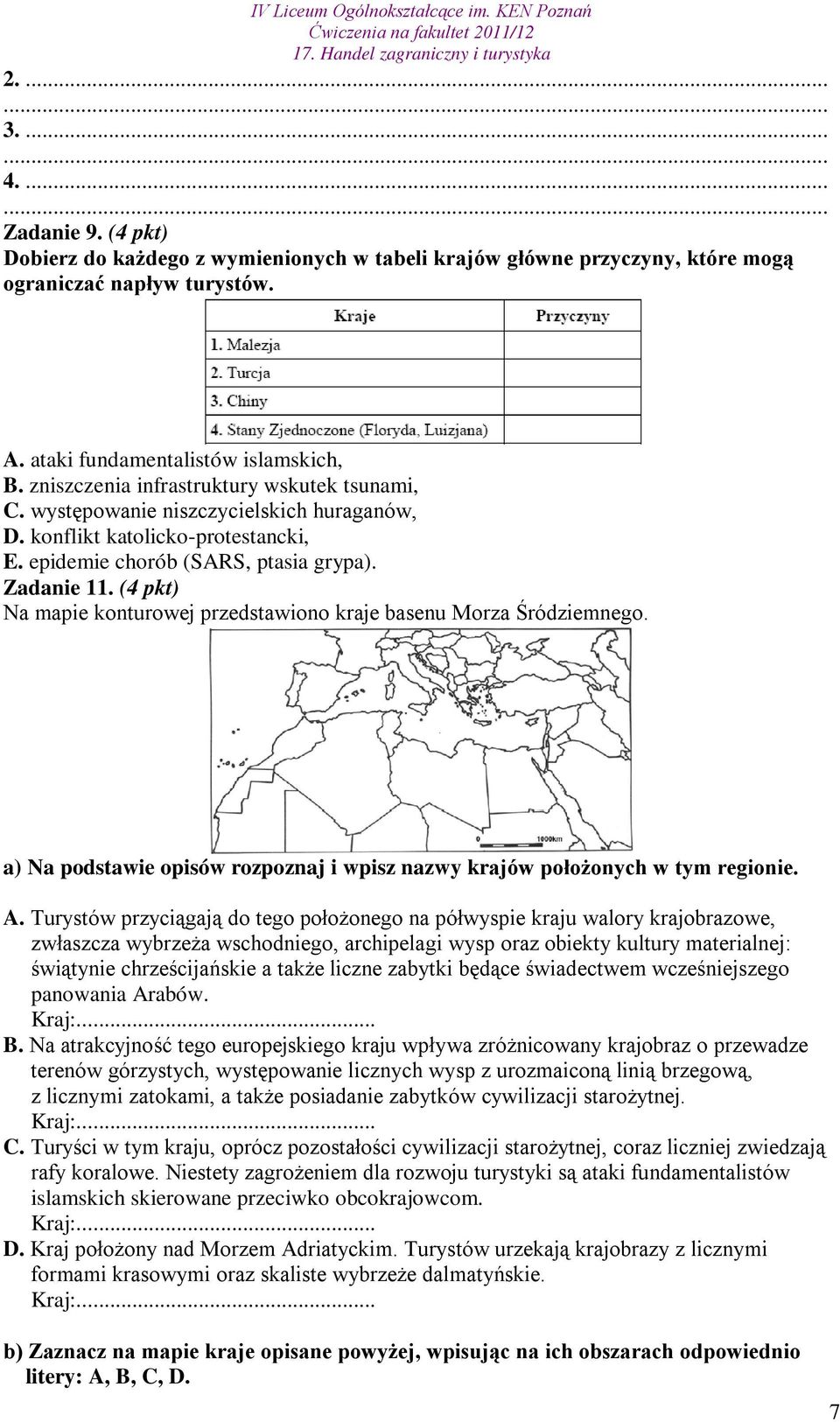 (4 pkt) Na mapie konturowej przedstawiono kraje basenu Morza Śródziemnego. a) Na podstawie opisów rozpoznaj i wpisz nazwy krajów położonych w tym regionie. A.