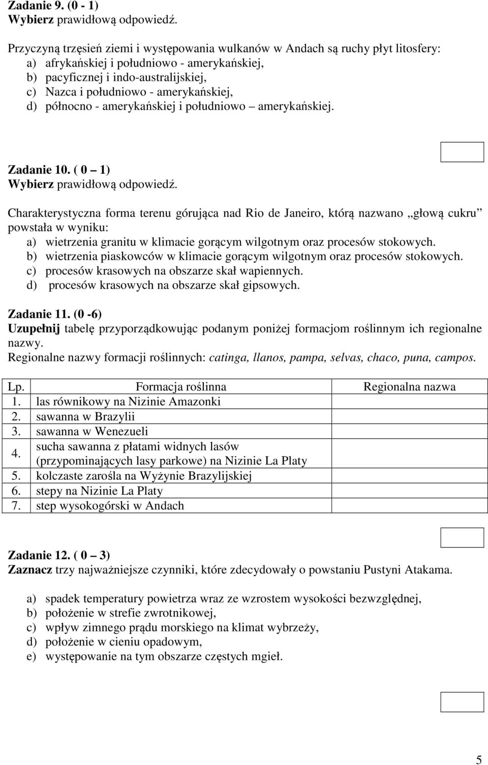 amerykańskiej, d) północno - amerykańskiej i południowo amerykańskiej. Zadanie 10. ( 0 1) Wybierz prawidłową odpowiedź.