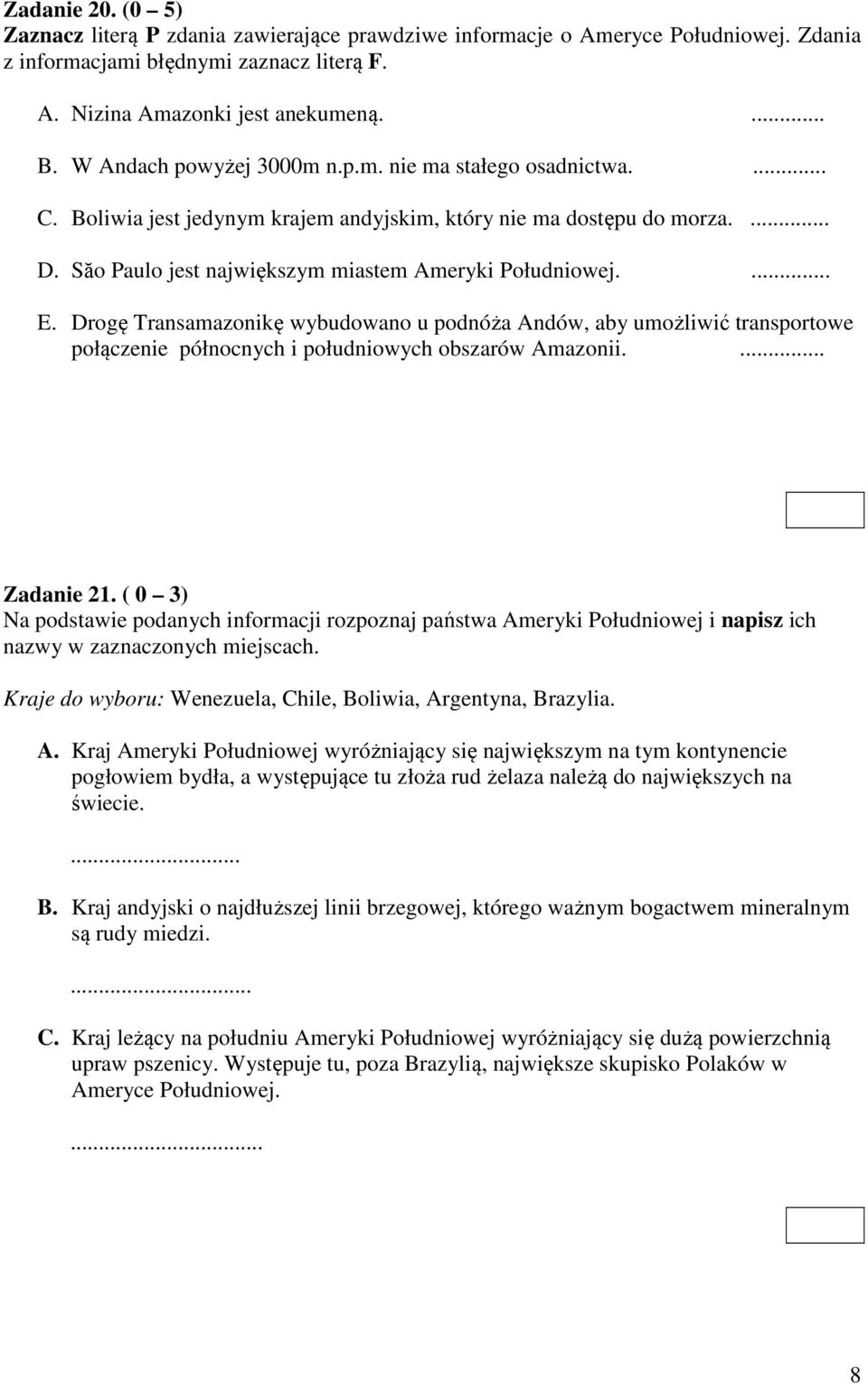 Drogę Transamazonikę wybudowano u podnóża Andów, aby umożliwić transportowe połączenie północnych i południowych obszarów Amazonii.... Zadanie 21.