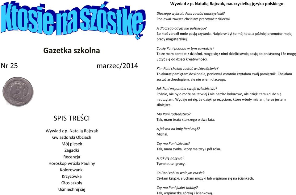 Natalią Rajczak, nauczycielką języka polskiego. Dlaczego wybrała Pani zawód nauczycielki? Ponieważ zawsze chciałam pracować z dziećmi. A dlaczego od języka polskiego?