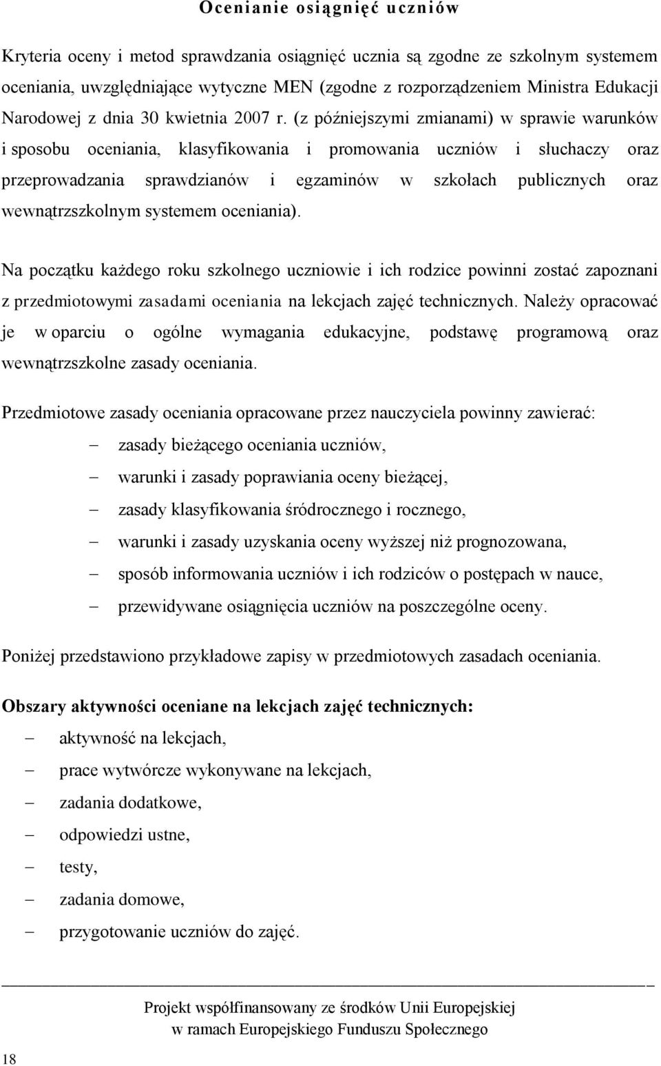 (z późniejszymi zmianami) w sprawie warunków i sposobu oceniania, klasyfikowania i promowania uczniów i słuchaczy oraz przeprowadzania sprawdzianów i egzaminów w szkołach publicznych oraz