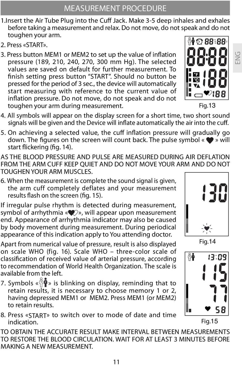 To finish setting press button START. Should no button be pressed for the period of 3 sec., the device will automatically start measuring with reference to the current value of inflation pressure.