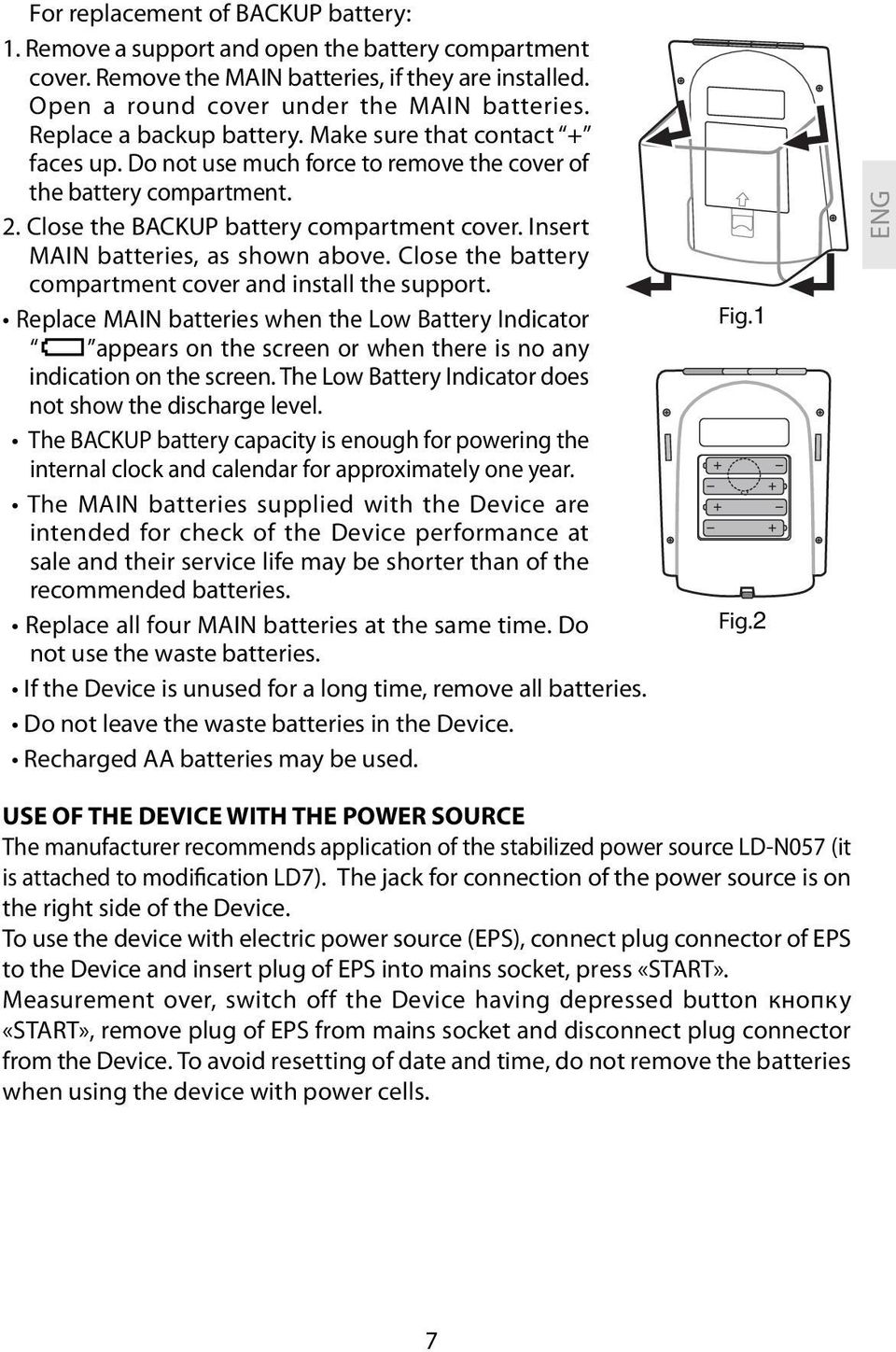 Insert MAIN batteries, as shown above. Close the battery compartment cover and install the support.