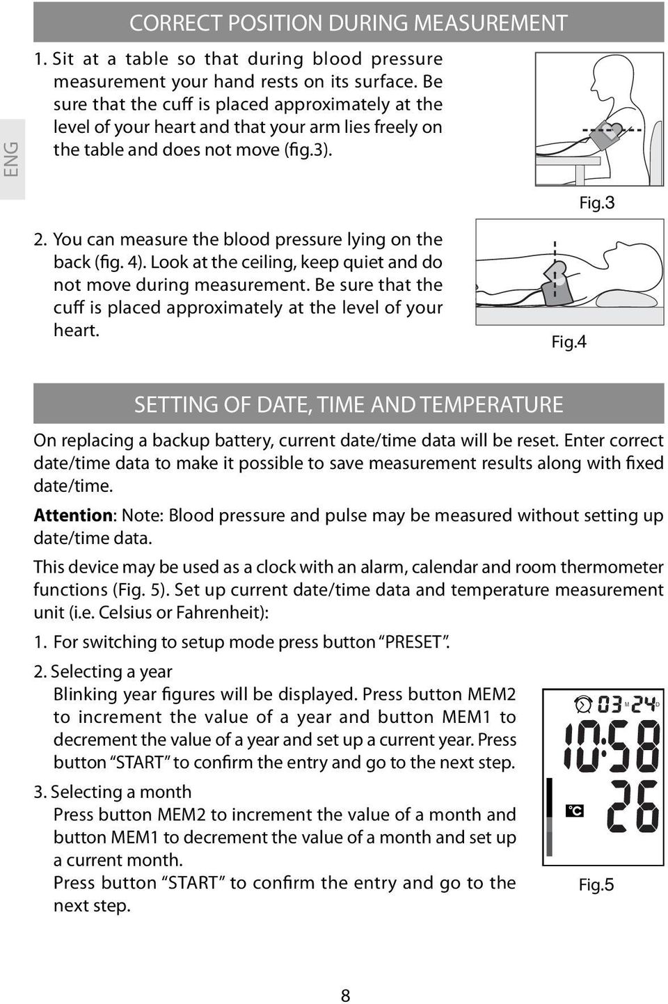 You can measure the blood pressure lying on the back (fig. 4). Look at the ceiling, keep quiet and do not move during measurement.