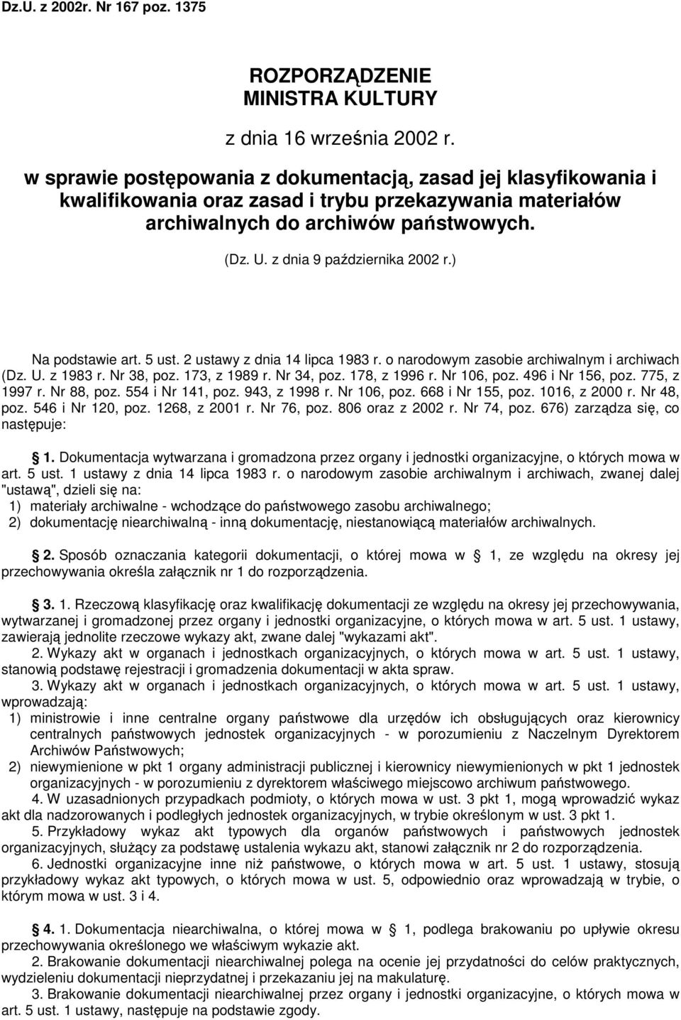 ) Na podstawie art. 5 ust. 2 ustawy z dnia 14 lipca 1983 r. o narodowym zasobie archiwalnym i archiwach (Dz. U. z 1983 r. Nr 38, poz. 173, z 1989 r. Nr 34, poz. 178, z 1996 r. Nr 106, poz.