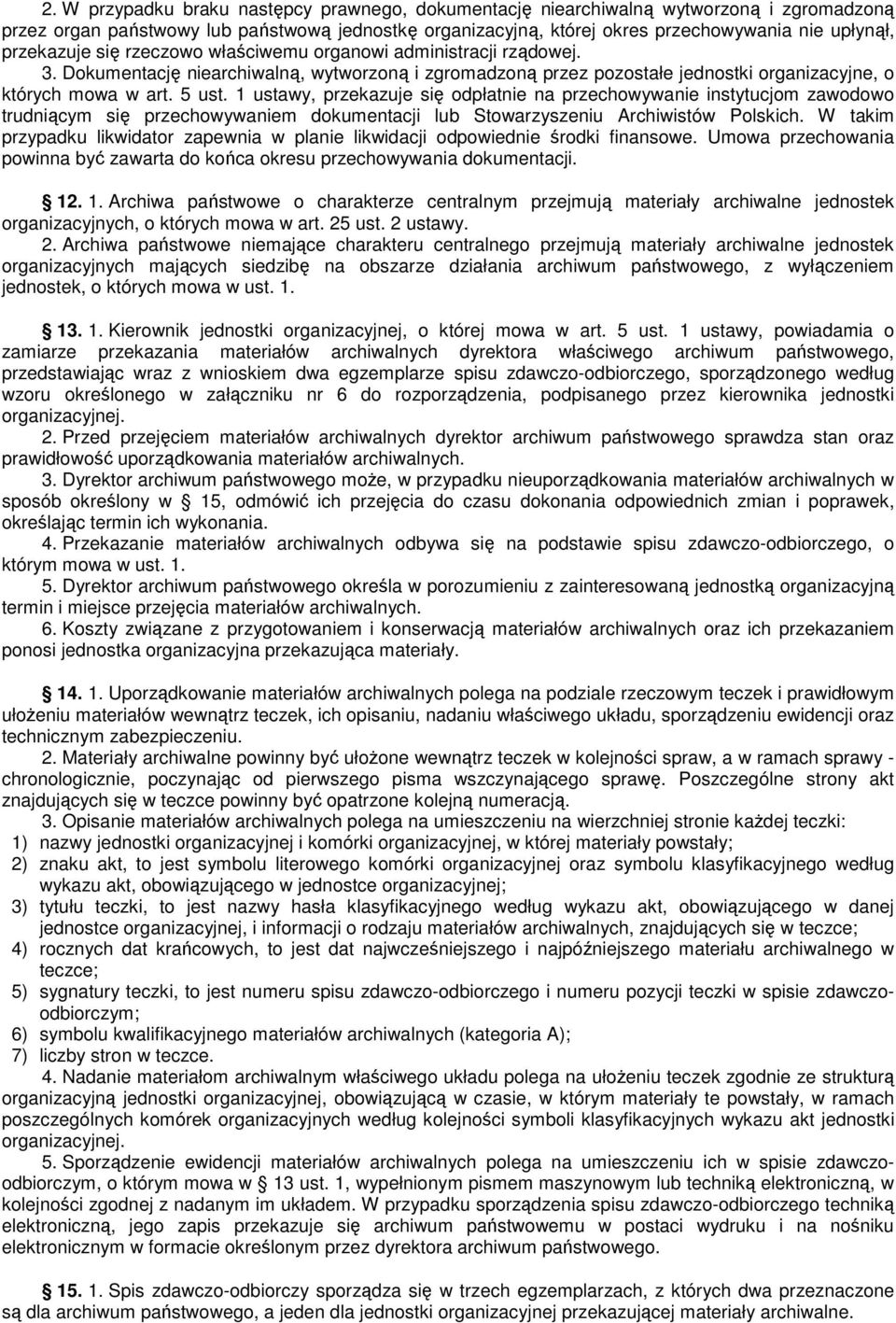 1 ustawy, przekazuje się odpłatnie na przechowywanie instytucjom zawodowo trudniącym się przechowywaniem dokumentacji lub Stowarzyszeniu Archiwistów Polskich.